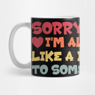 Sorry Ladies I'm Already Like a Brother To Someone Else Mug